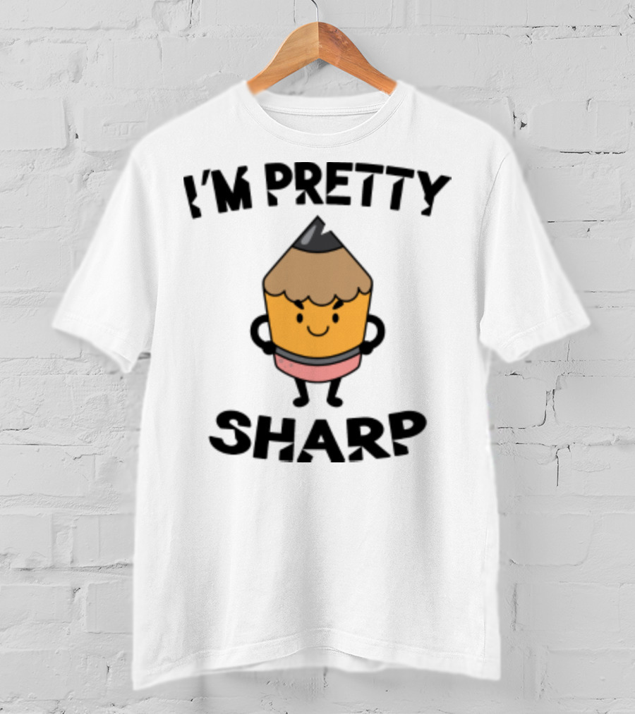 I'm Pretty Sharp Pencil Character Back To School T-Shirt