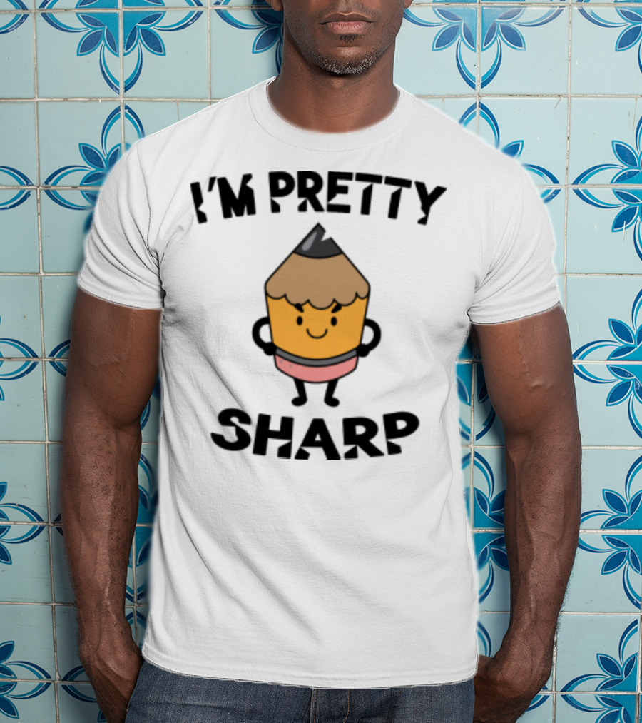 I'm Pretty Sharp Pencil Character Back To School T-Shirt