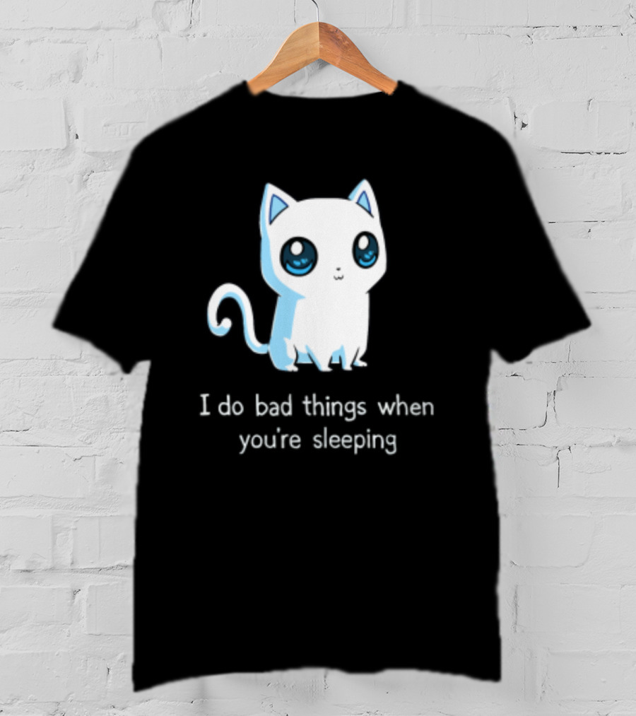 I Do Bad Things When You're Sleeping Lovely Kitty Cats T-Shirt