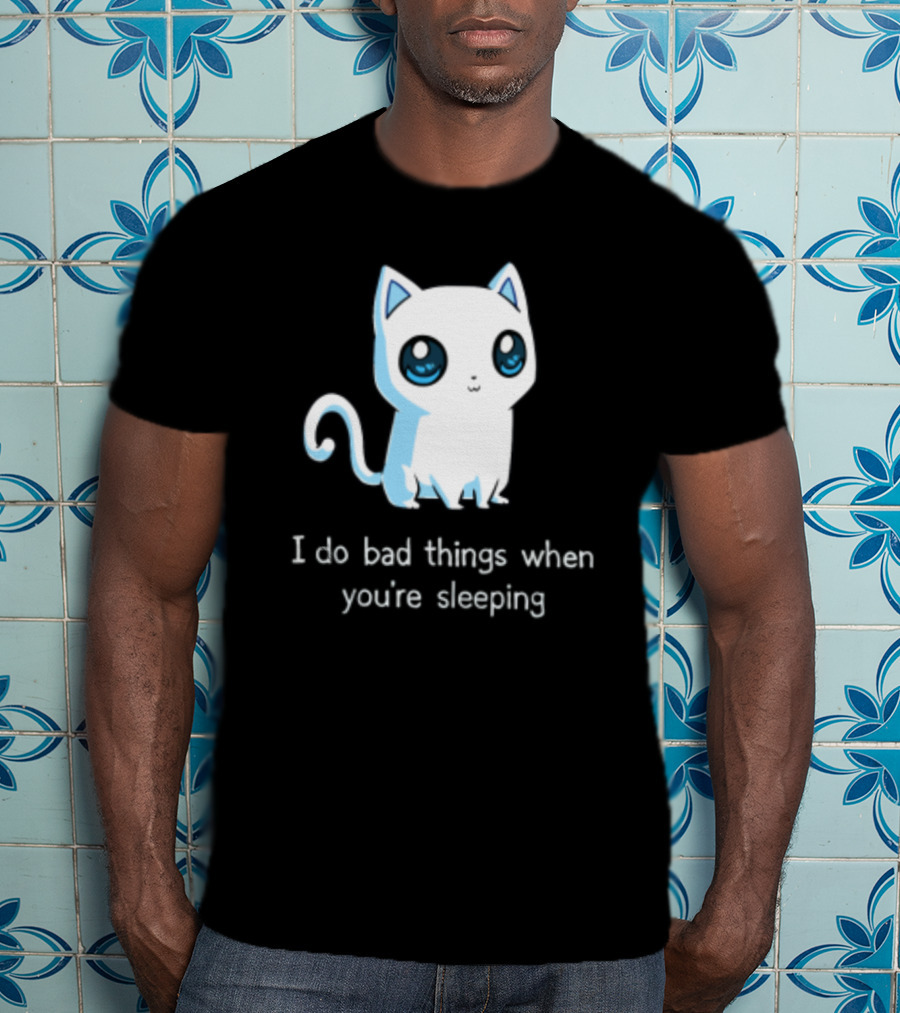 I Do Bad Things When You're Sleeping Lovely Kitty Cats T-Shirt