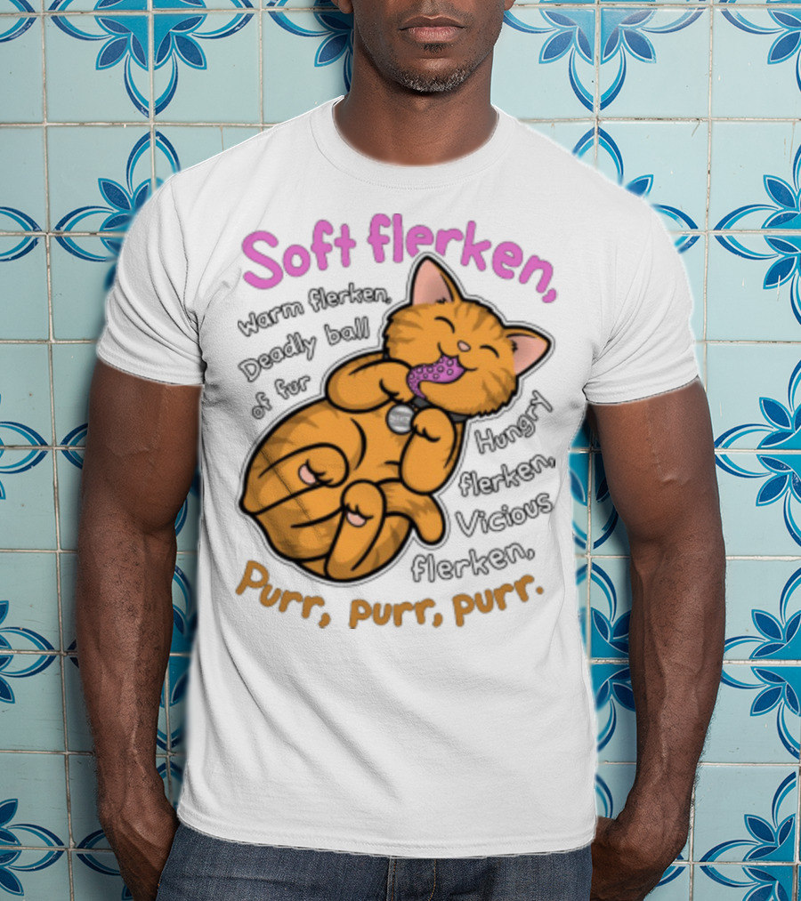 Soft Flerken Kitty Warm Flerken Deadly Ball Of Fur Hungry Flerken Vicious Flerken Purr Purr Purr T-Shirt