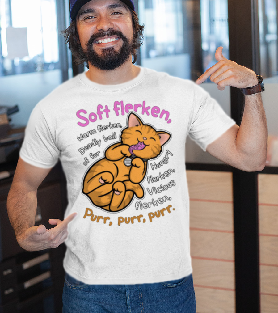 Soft Flerken Kitty Warm Flerken Deadly Ball Of Fur Hungry Flerken Vicious Flerken Purr Purr Purr T-Shirt