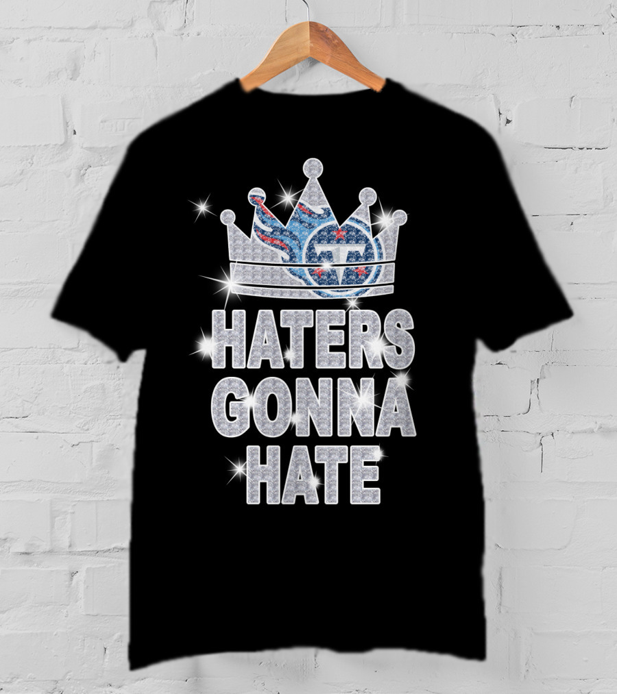 Haters Gonna Hate Titans Sparkling Crown T-Shirt