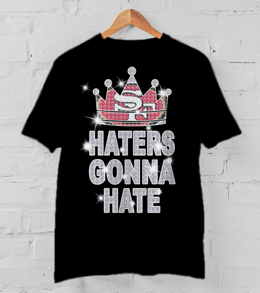 Sf 49ers Haters Gonna Hate Sparkle Crown T-Shirt