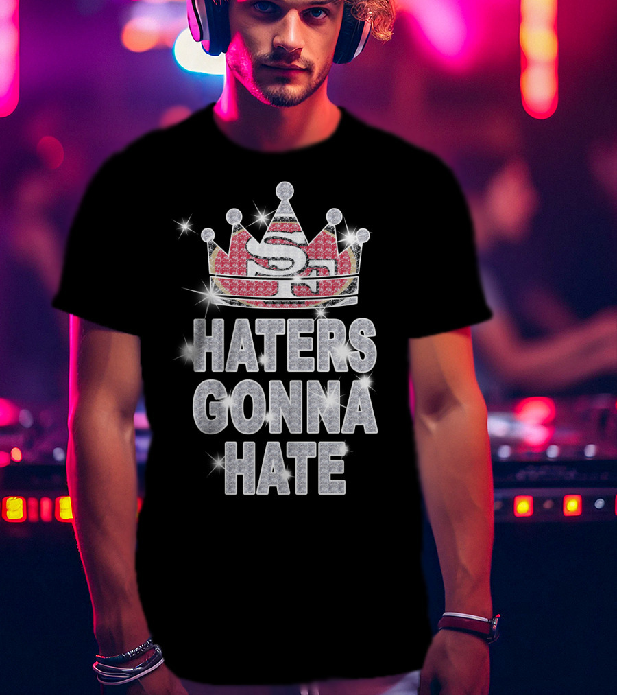Sf 49ers Haters Gonna Hate Sparkle Crown T-Shirt