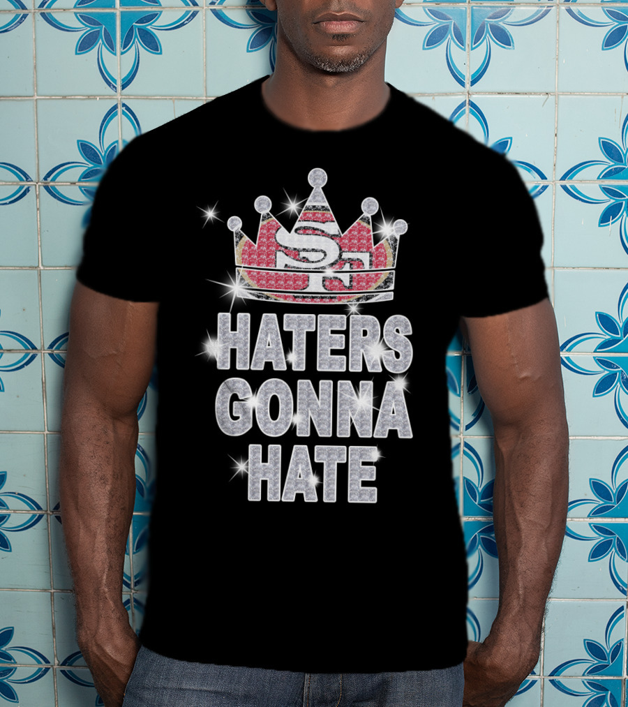 Sf 49ers Haters Gonna Hate Sparkle Crown T-Shirt