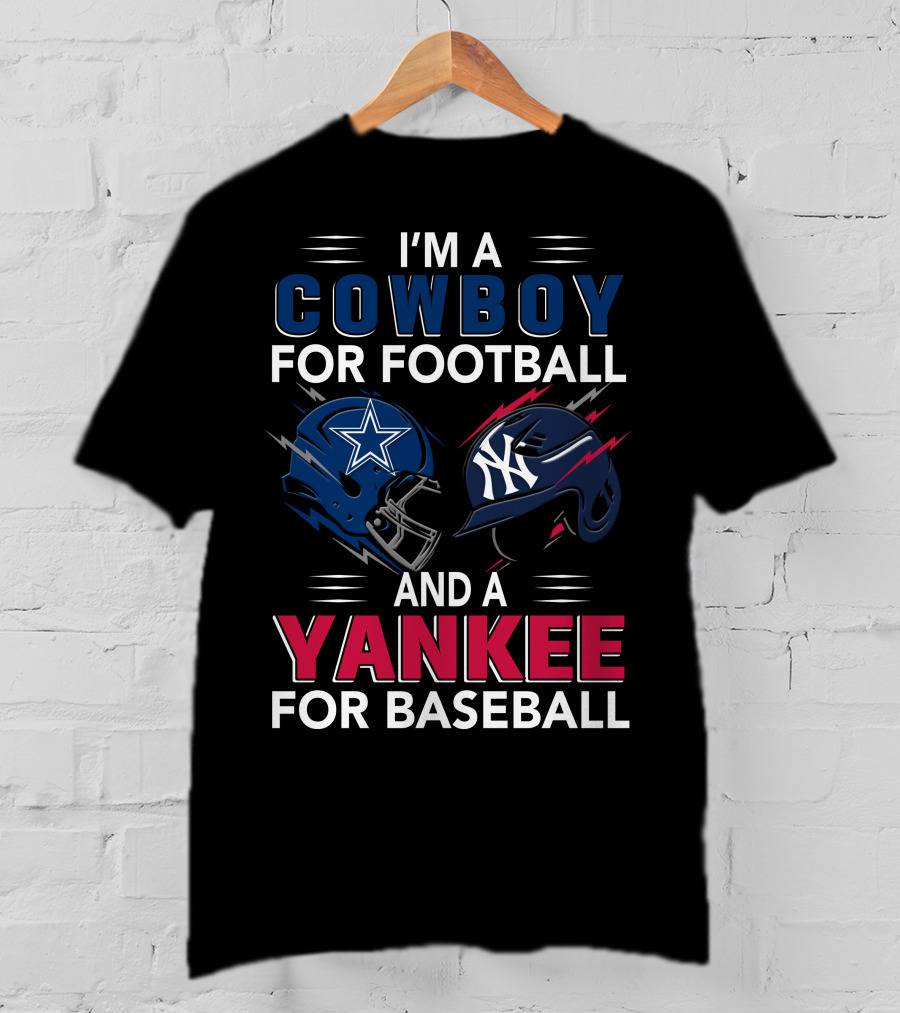 I'm A Cowboy For Football And A Yankee For Baseball T-Shirt