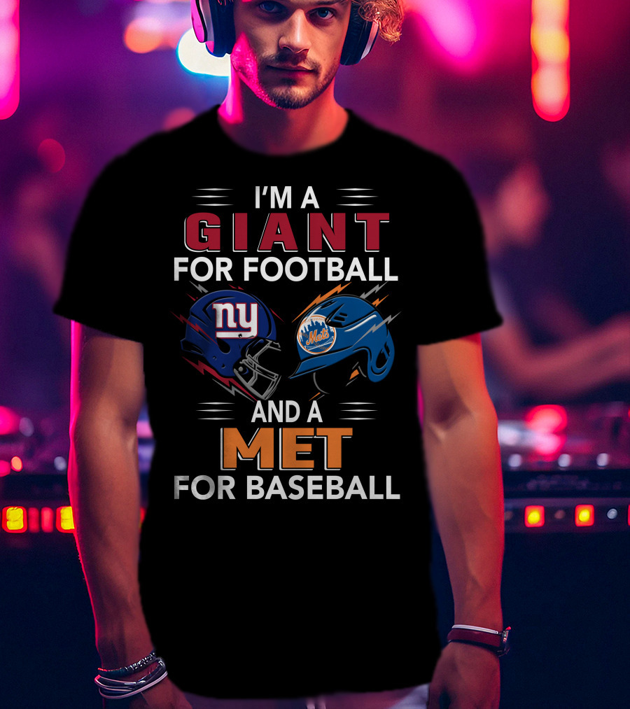 I'm A Giant For Football And A Met For Baseball Ny Mets Ny Giants Helmets T-Shirt