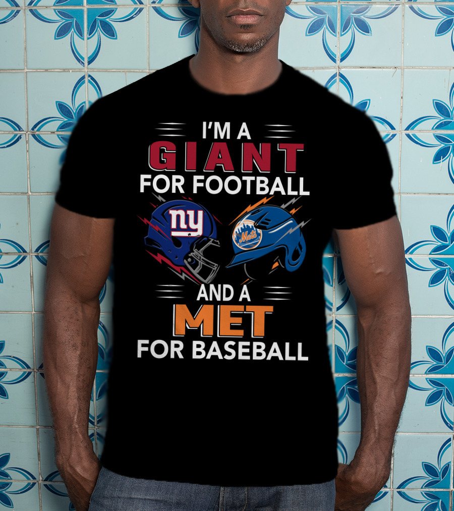 I'm A Giant For Football And A Met For Baseball Ny Mets Ny Giants Helmets T-Shirt