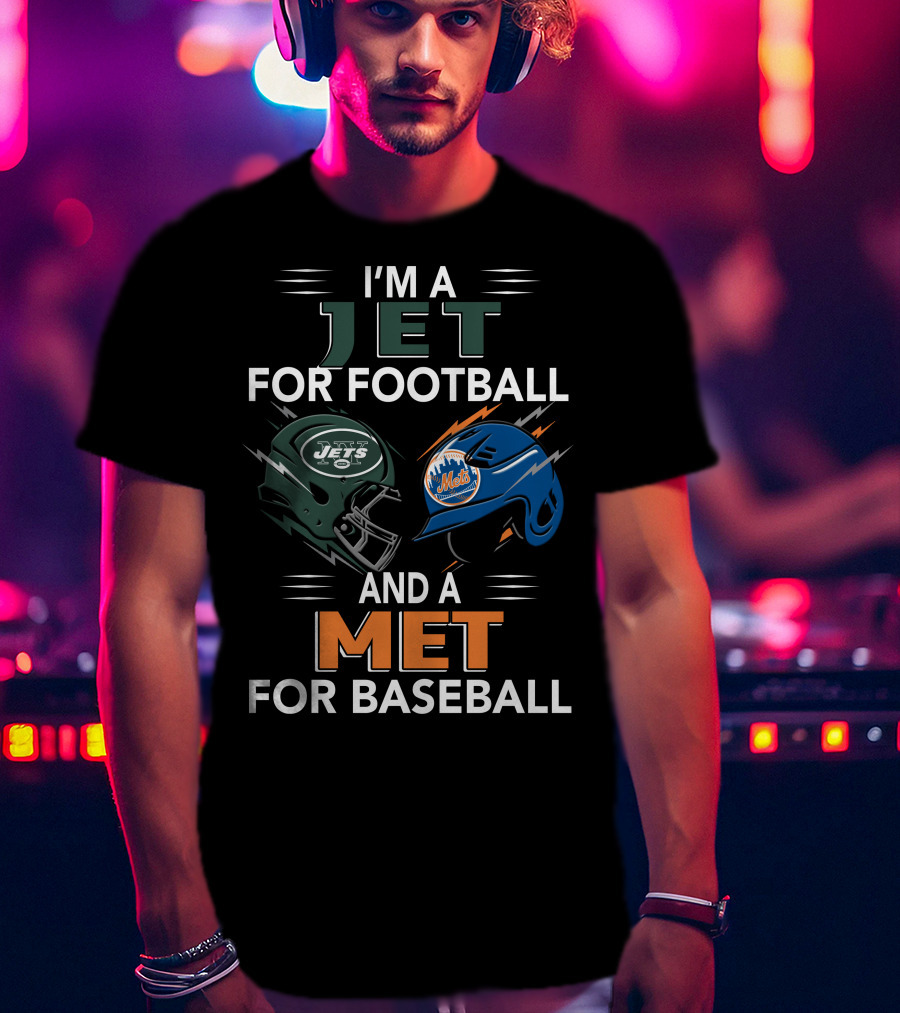 I'm A Jet For Football And A Met For Baseball T-Shirt