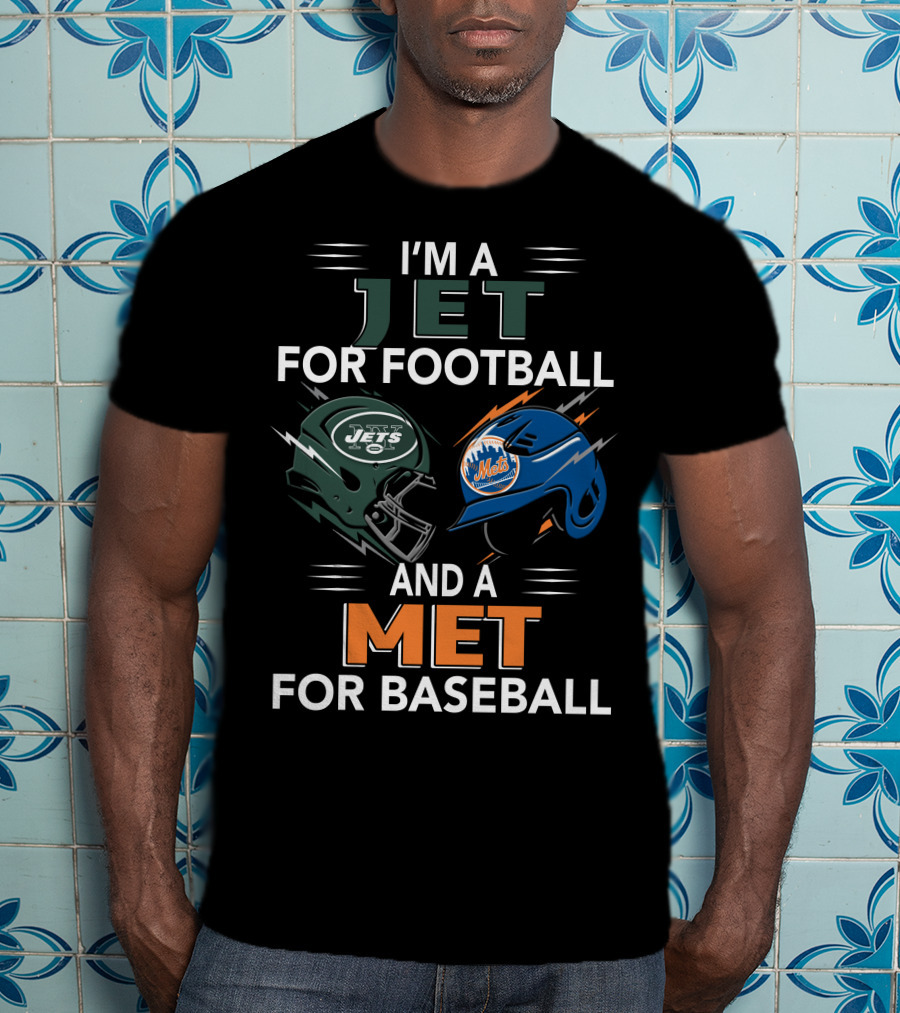 I'm A Jet For Football And A Met For Baseball T-Shirt