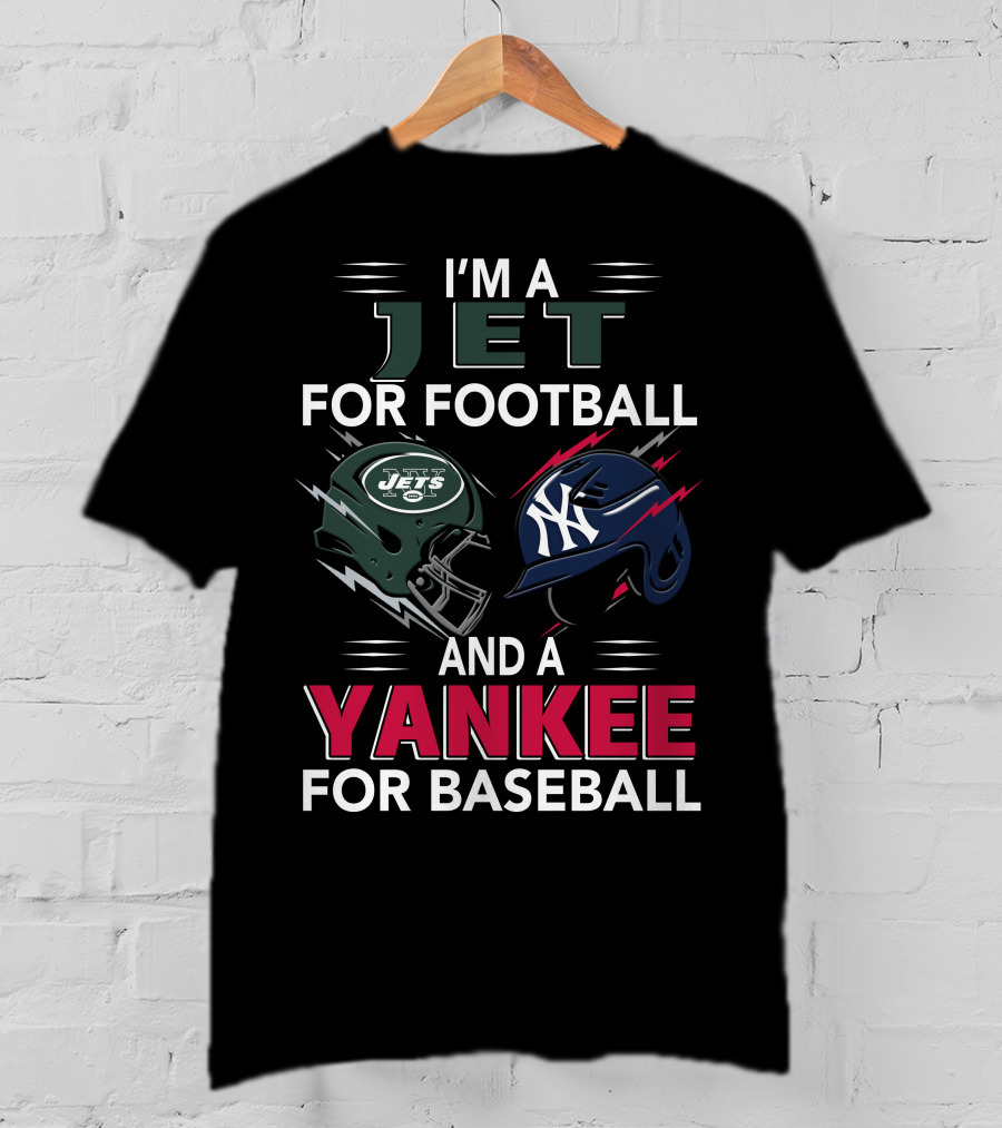 I'm A Jet For Football And A Yankee For Baseball T-Shirt