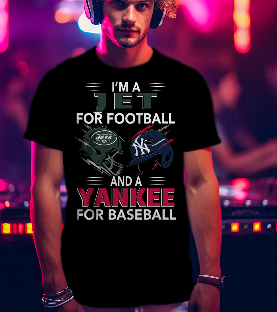 I'm A Jet For Football And A Yankee For Baseball T-Shirt