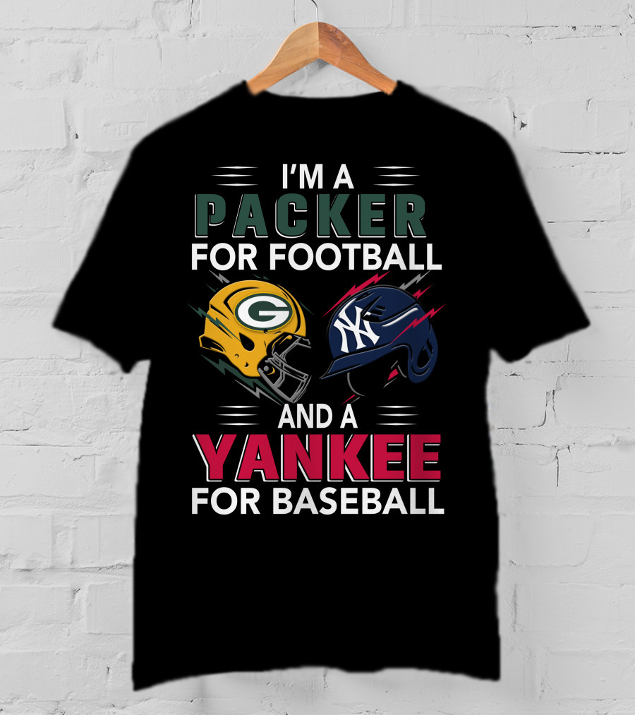 I'm A Packer For Football And A Yankee For Baseball T-Shirt