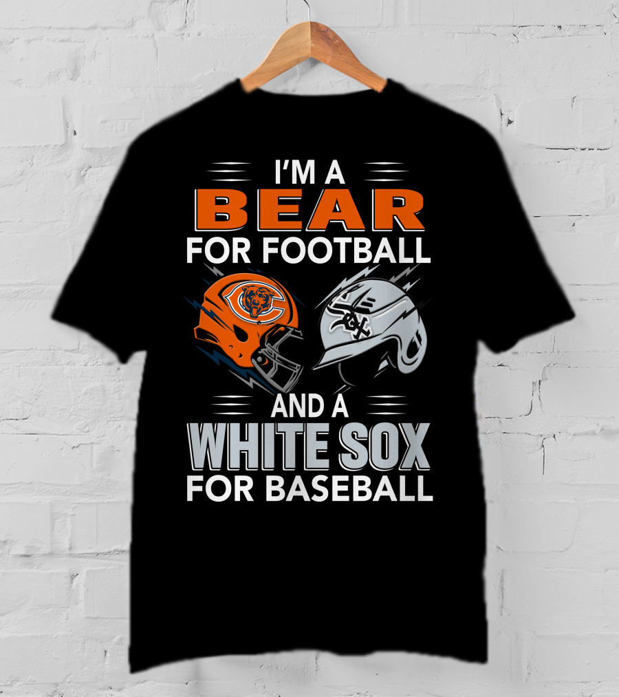 I'm A Bear For Football And A White Sox For Baseball T-Shirt
