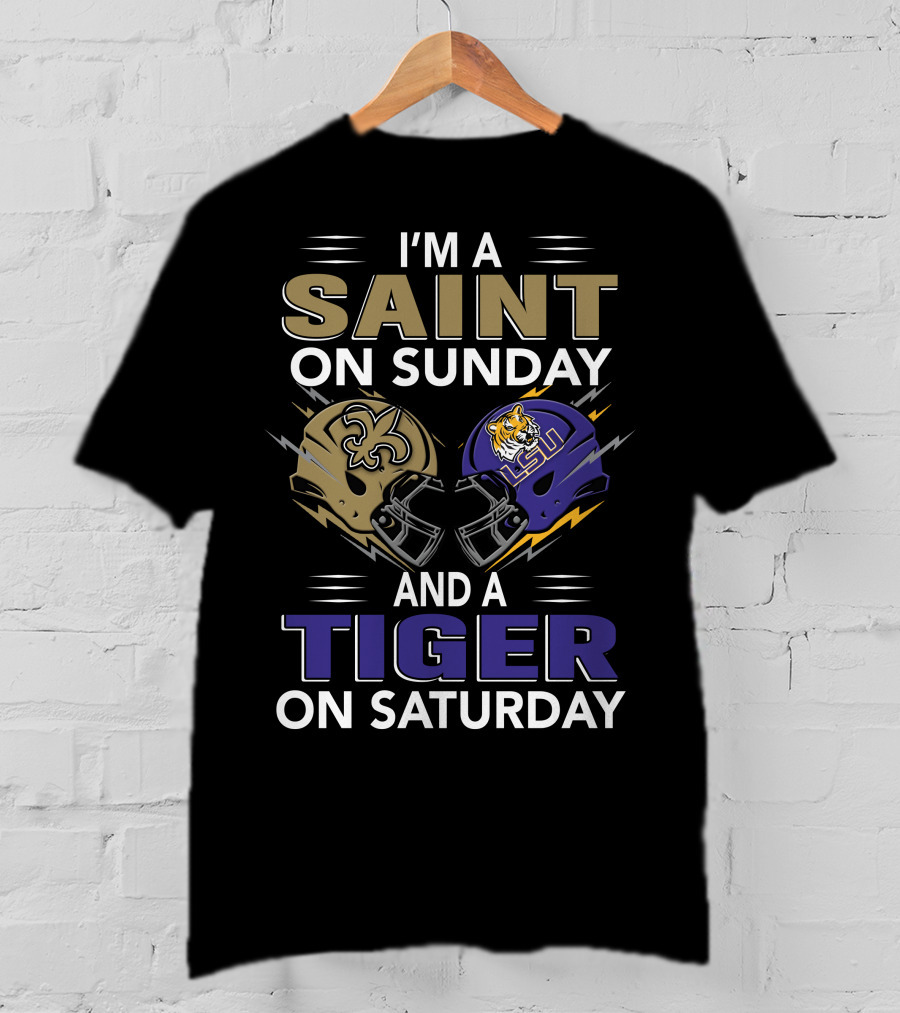 I'm A SAINT On Sunday And A TIGER On Saturday With New Orleans And LSU Helmets T-Shirt