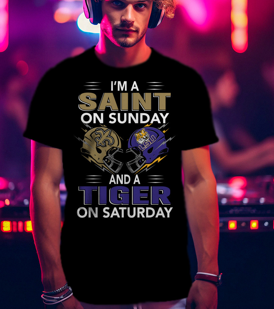 I'm A SAINT On Sunday And A TIGER On Saturday With New Orleans And LSU Helmets T-Shirt