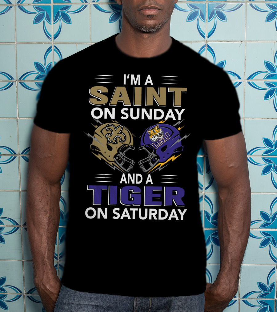 I'm A SAINT On Sunday And A TIGER On Saturday With New Orleans And LSU Helmets T-Shirt
