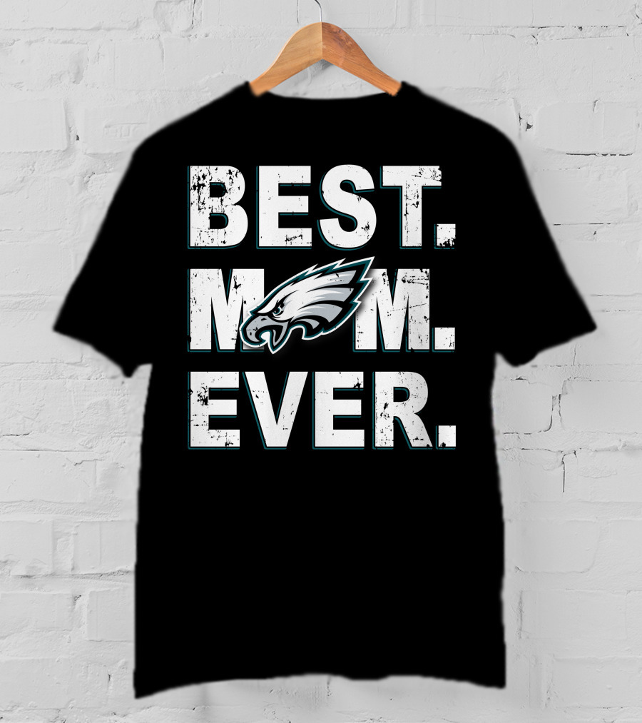 Best Mom Ever Philadelphia Eagles Fan T-Shirt