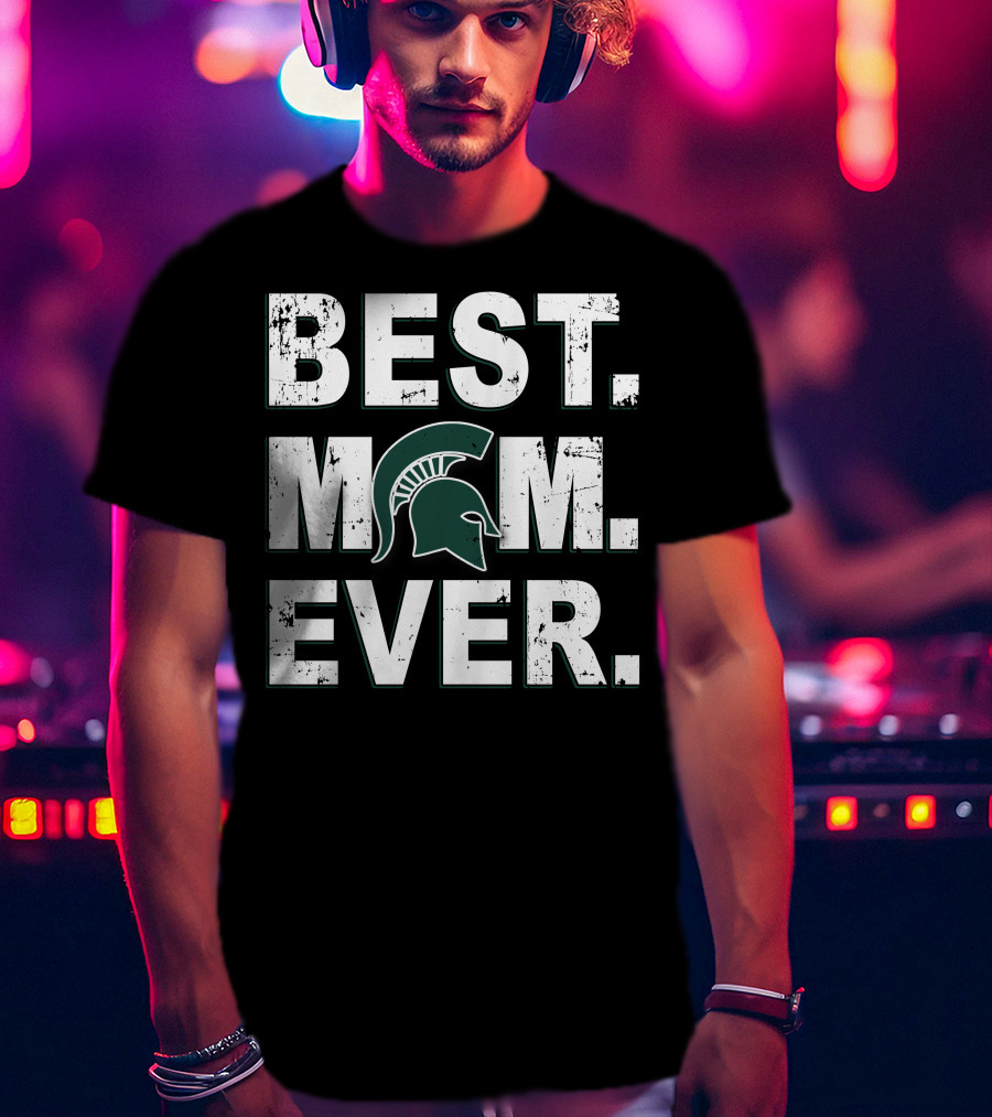 Best Mom Ever Michigan State Spartans T-Shirt