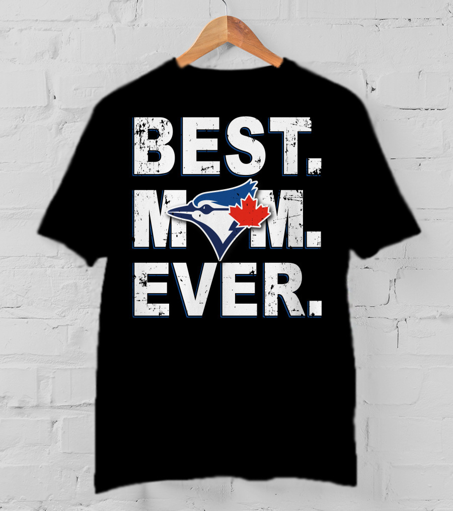 Toronto Blue Jays Best Mom Ever T-Shirt