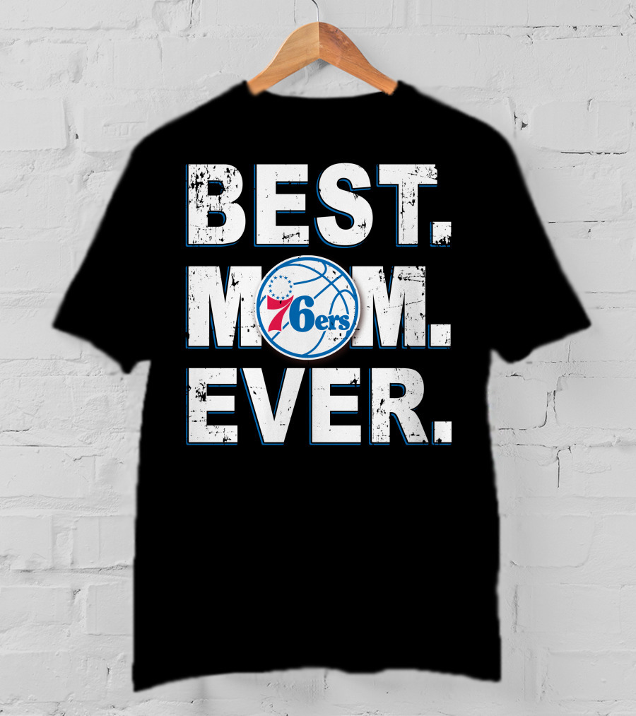 BEST MOM EVER 76ERS Basketball Fan T-Shirt