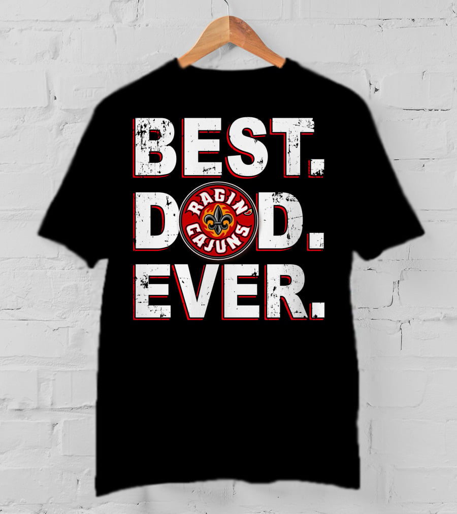 Best Dad Ever Ragin' Cajuns T-Shirt