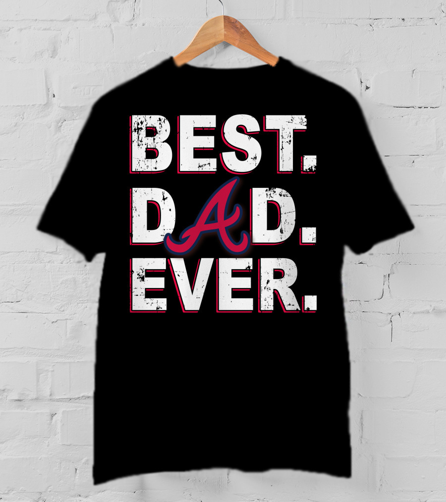 Best Dad Ever Atlanta Braves Inspired Fan T-Shirt