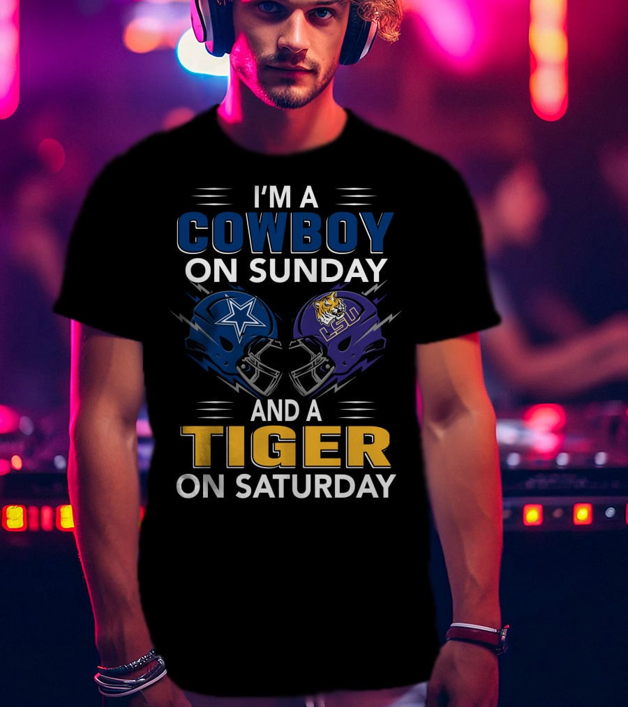 I'm A Cowboy On Sunday And A Tiger On Saturday Dallas Lsu Football Helmets T-Shirt