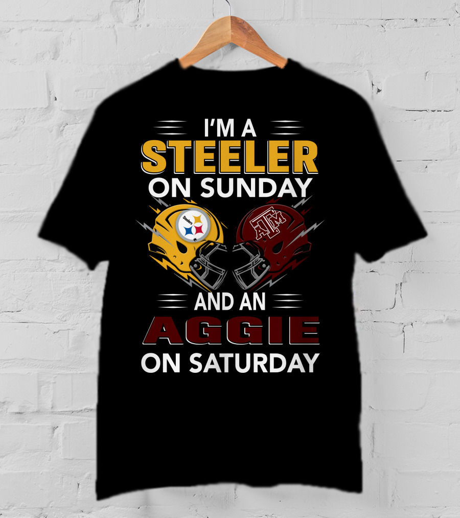 I'm A Steeler On Sunday And An Aggie On Saturday Football Fan Pride T-Shirt