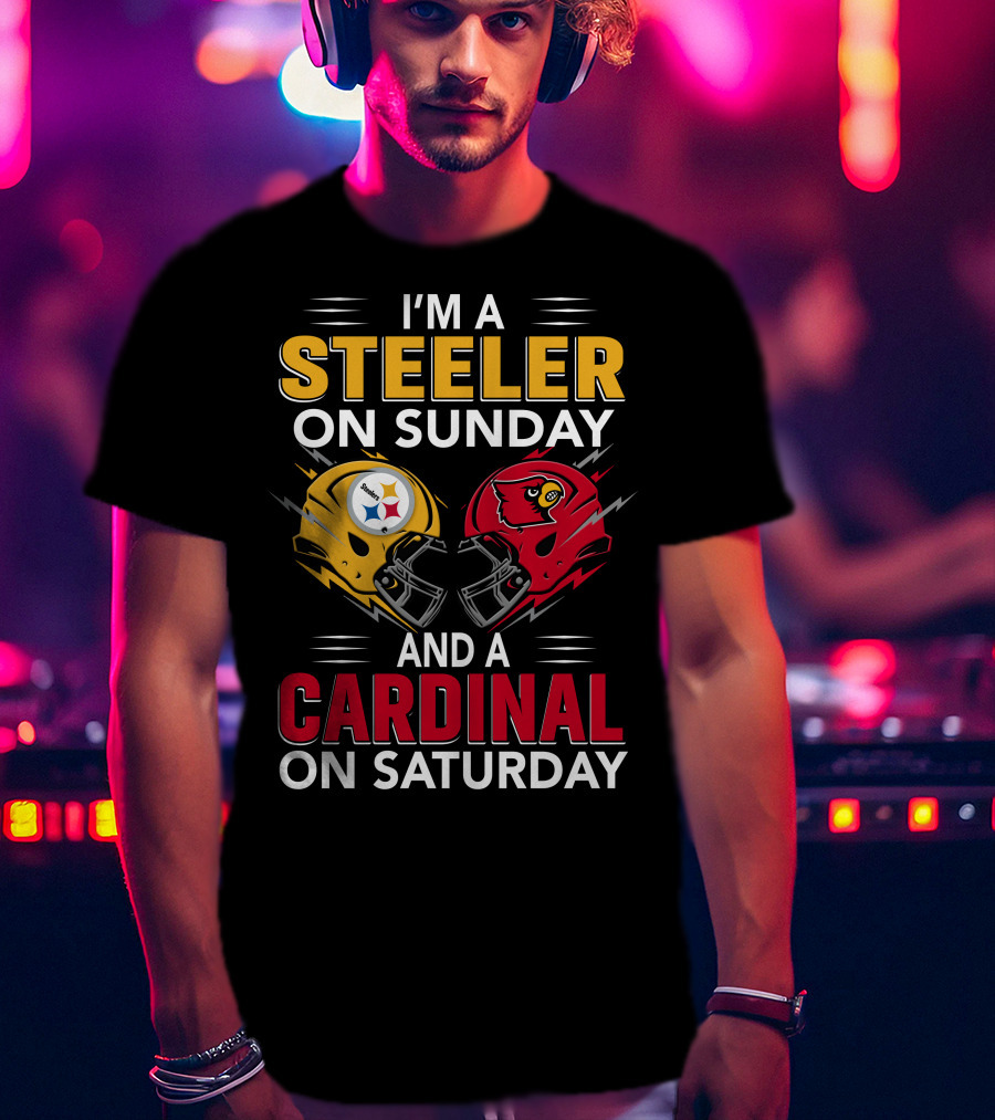 I'm A Steeler On Sunday And A Cardinal On Saturday T-Shirt
