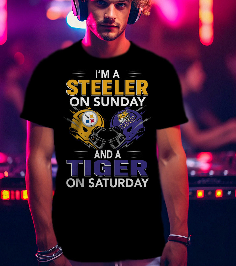 I'm A Steeler On Sunday And A Tiger On Saturday Lsu Helmet And Steelers Helmet T-Shirt