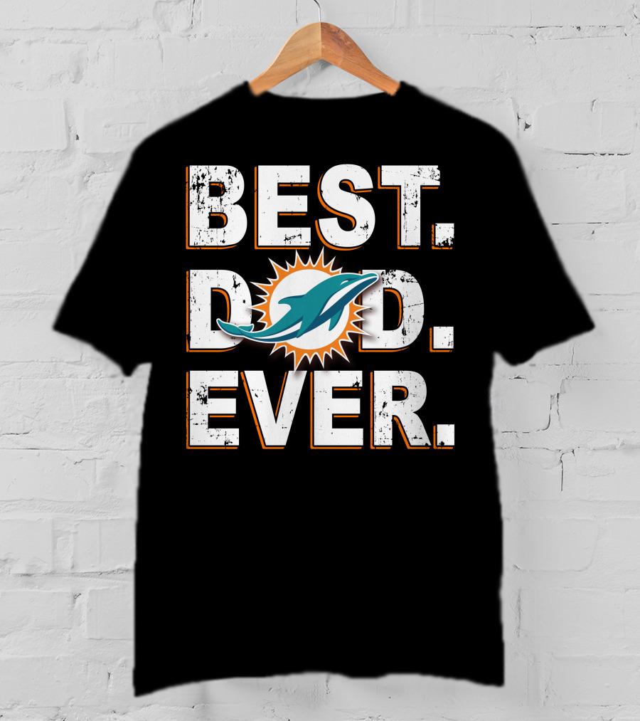 Miami Dolphins Best Dad Ever T-Shirt