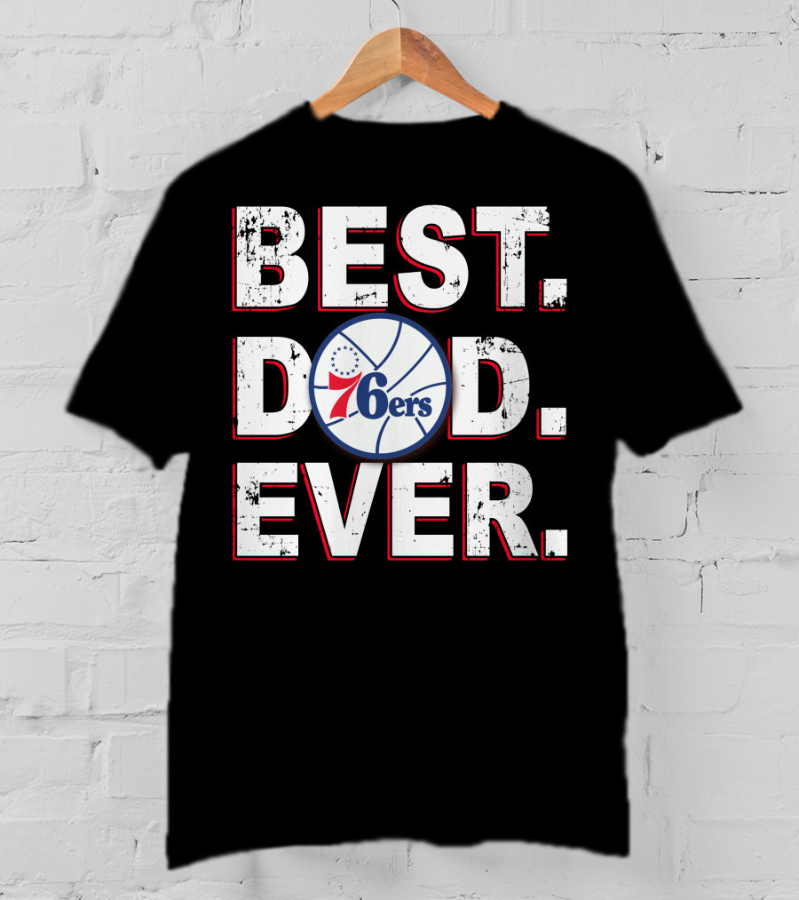 Best Dad Ever 76ers Basketball Fan Gift T-Shirt