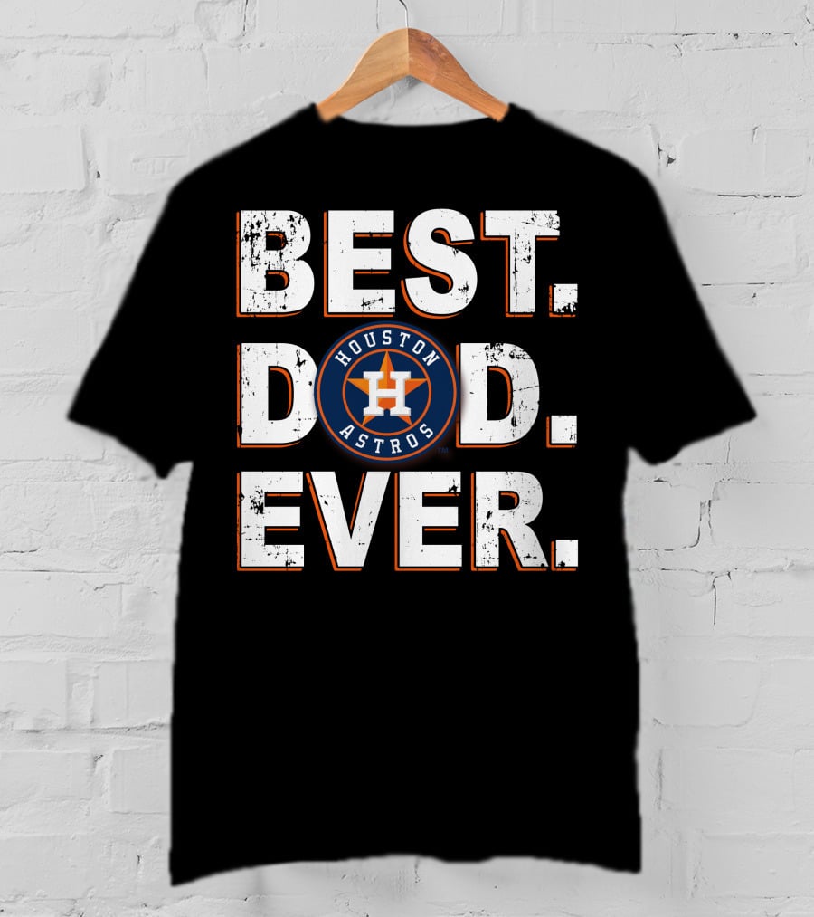 Best Dad Ever Houston Astros T-Shirt
