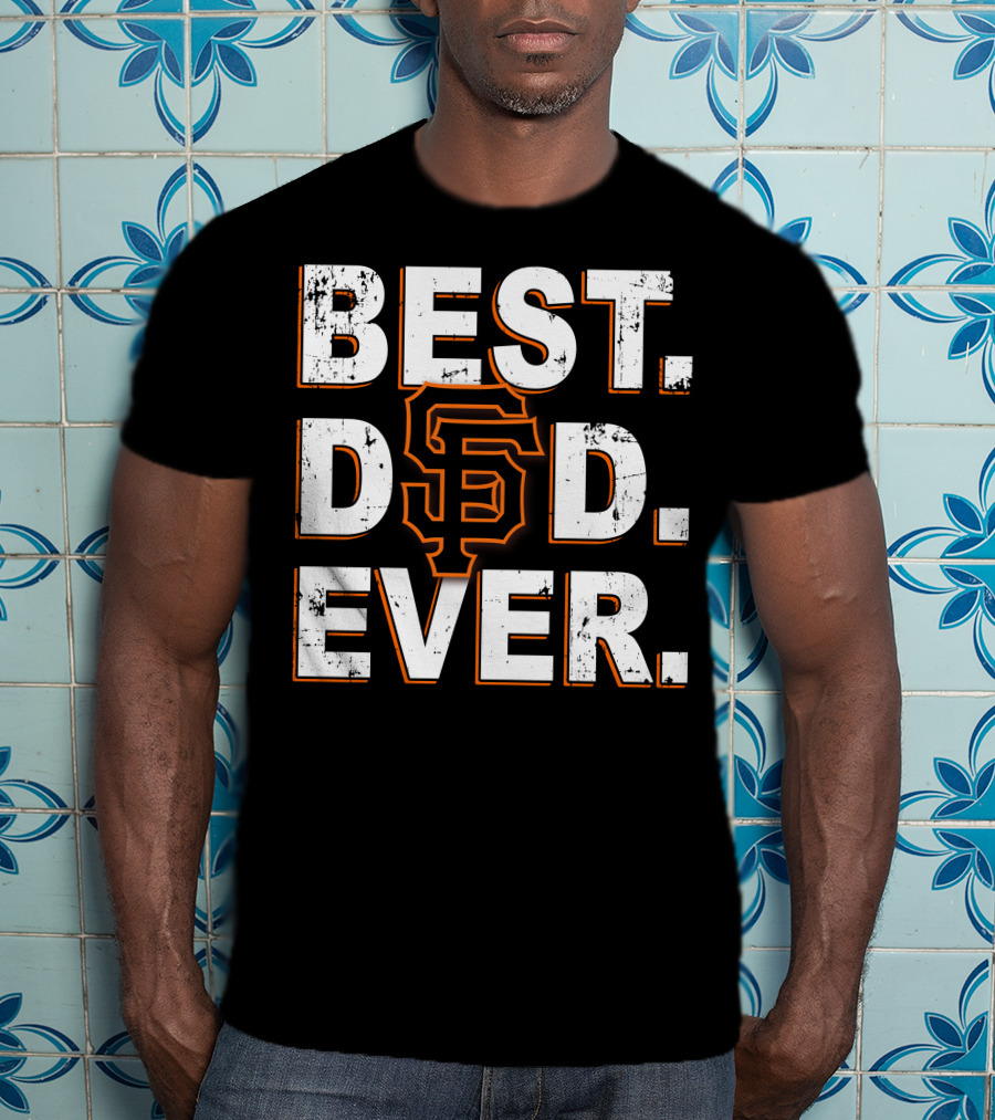 Best Dad Ever San Francisco Giants Tribute T-Shirt