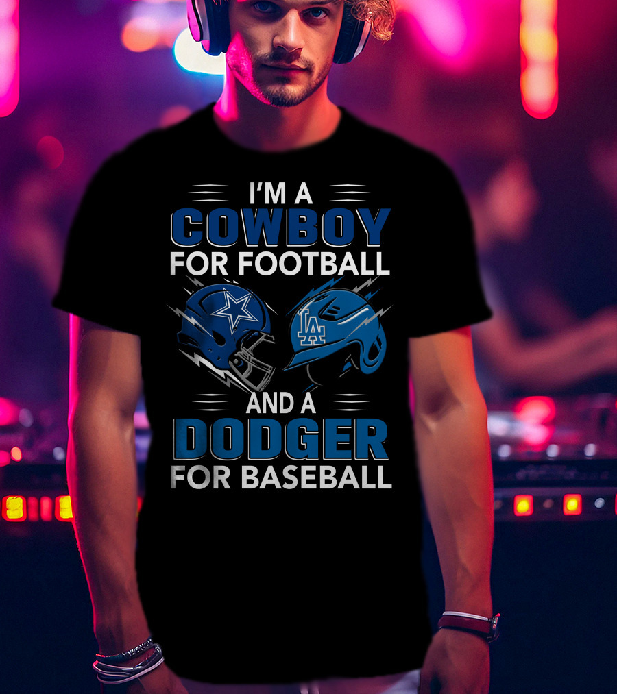 I'm A Cowboy For Football And A Dodger For Baseball T-Shirt