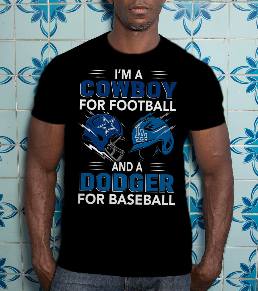 I'm A Cowboy For Football And A Dodger For Baseball T-Shirt