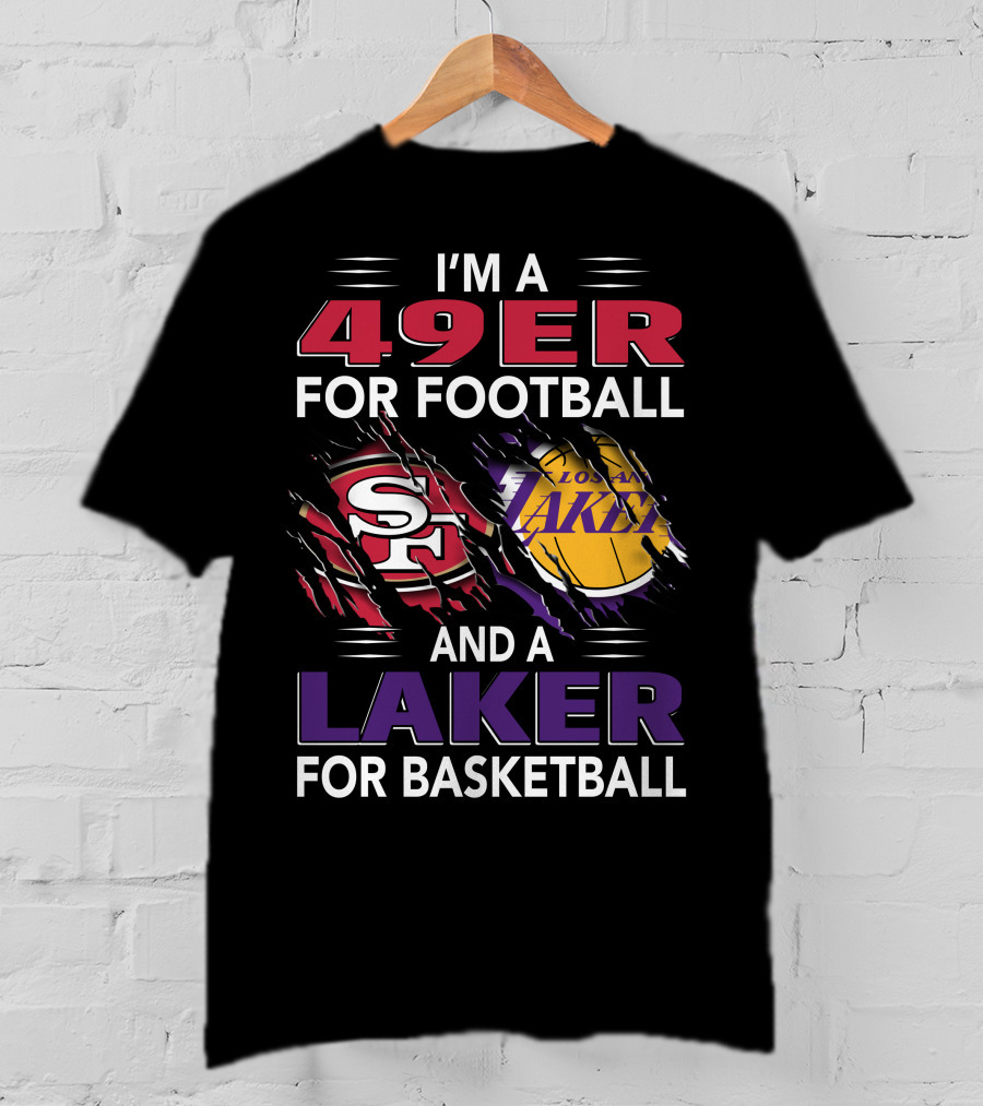 I'm A 49Er For Football And A Laker For Basketball T-Shirt