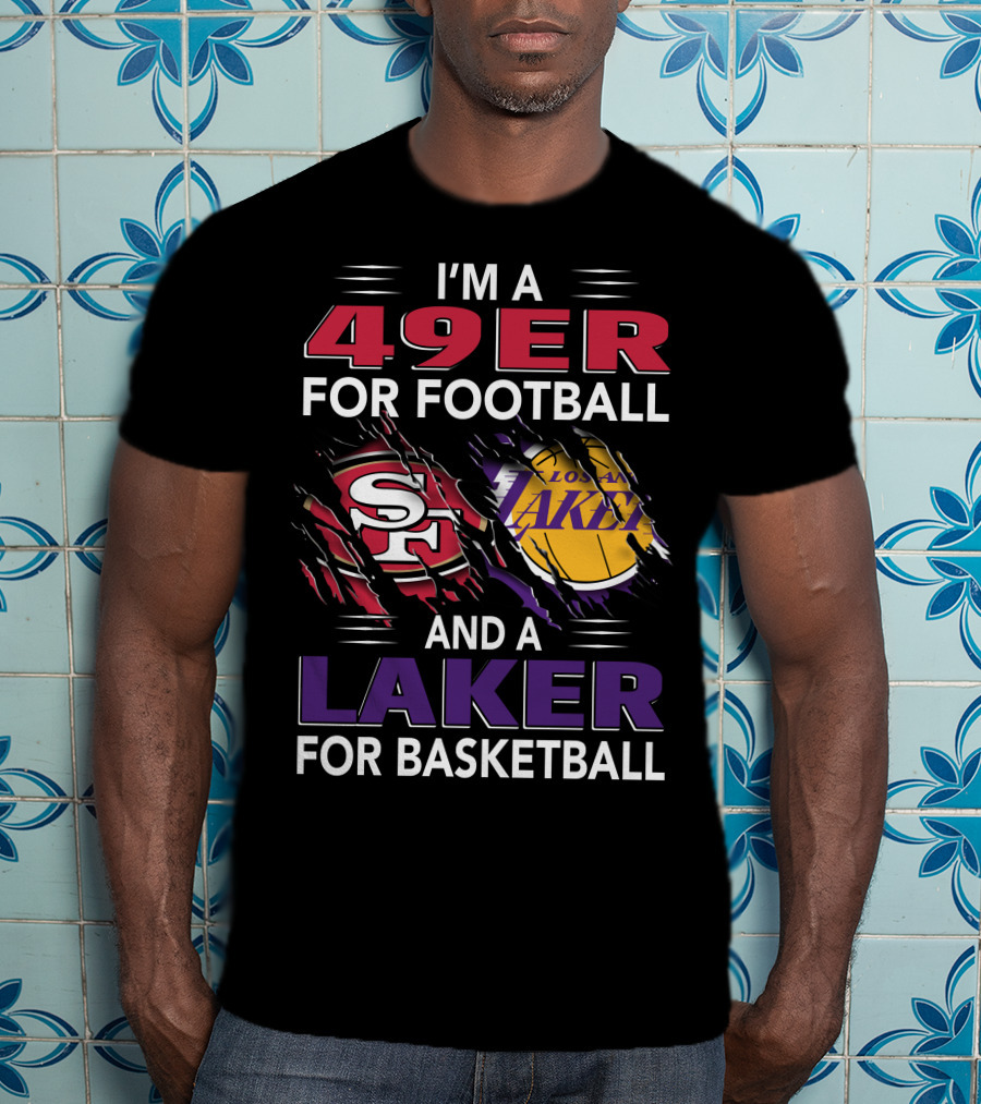 I'm A 49Er For Football And A Laker For Basketball T-Shirt