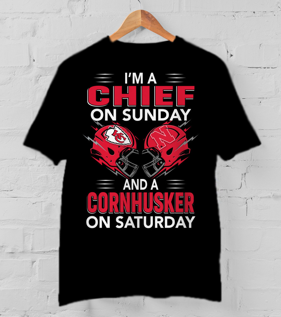 I'm A Chief On Sunday And A Cornhusker On Saturday T-Shirt