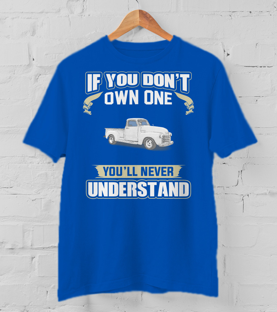 1948 Chevy Pickup If You Don't Own One You'll Never Understand T-Shirt