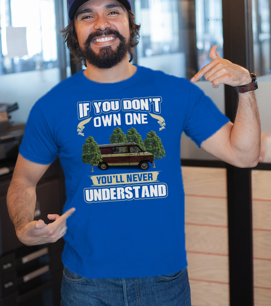 If You Don't Own One You'll Never Understand Van Camping T-Shirt