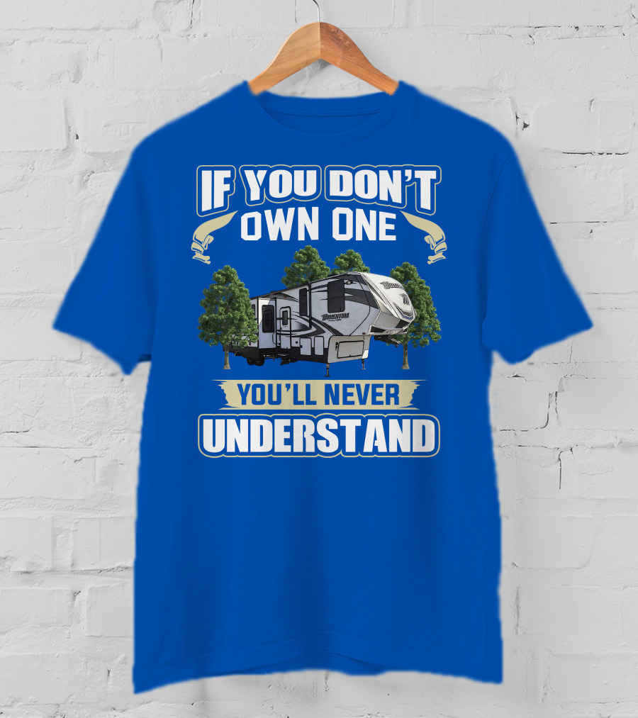 If You Don't Own One You'll Never Understand Grand Design Momentum 397TH T-Shirt
