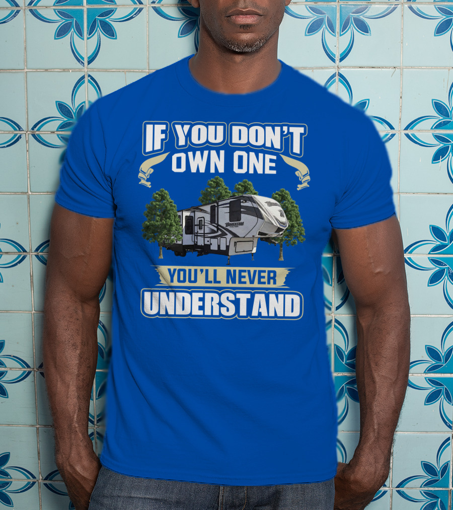If You Don't Own One You'll Never Understand Grand Design Momentum 397TH T-Shirt