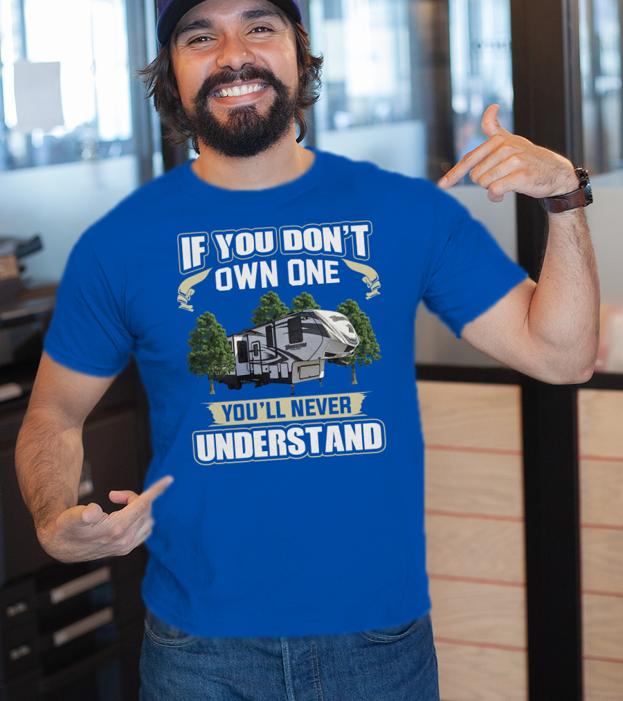 If You Don't Own One You'll Never Understand Grand Design Momentum 397TH T-Shirt