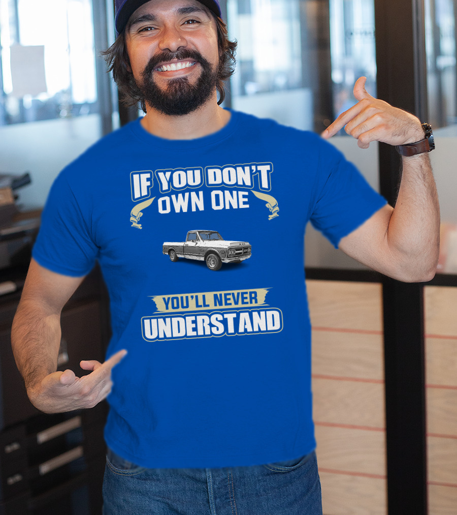 If You Don't Own One You'll Never Understand GMC Trucks Classic Pickup T-Shirt
