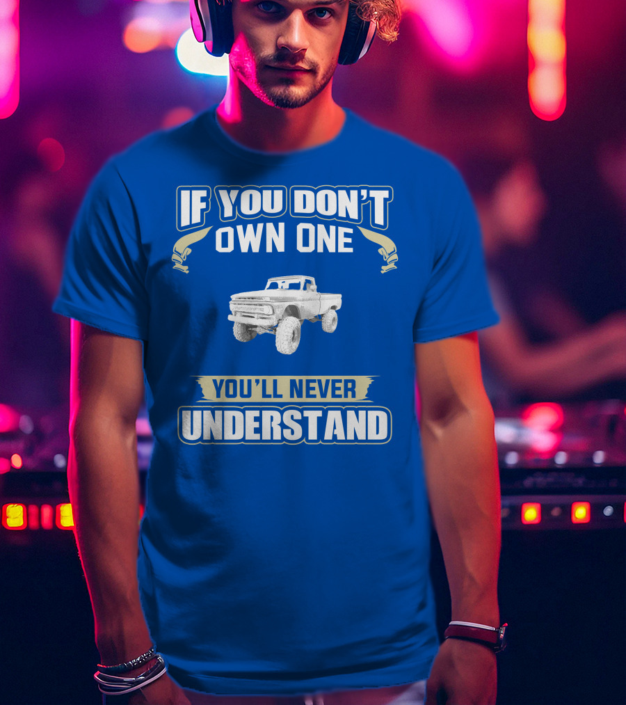 If You Don't Own One You'll Never Understand Chevy K20 T-Shirt