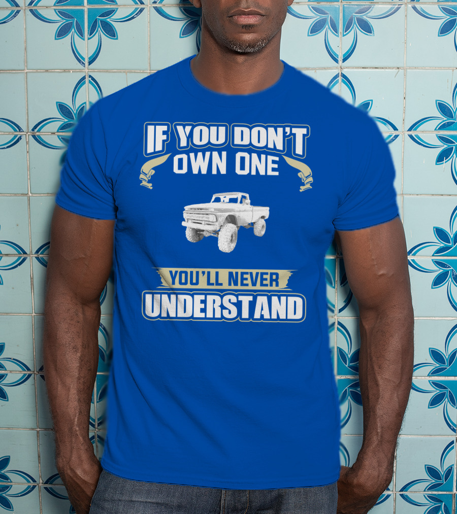 If You Don't Own One You'll Never Understand Chevy K20 T-Shirt