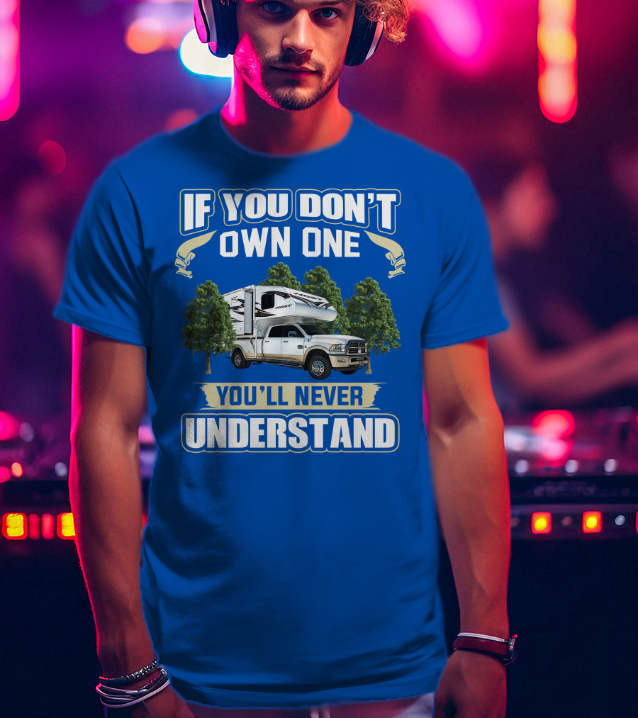 If You Don't Own One You'll Never Understand Host Mammoth Camper Truck T-Shirt